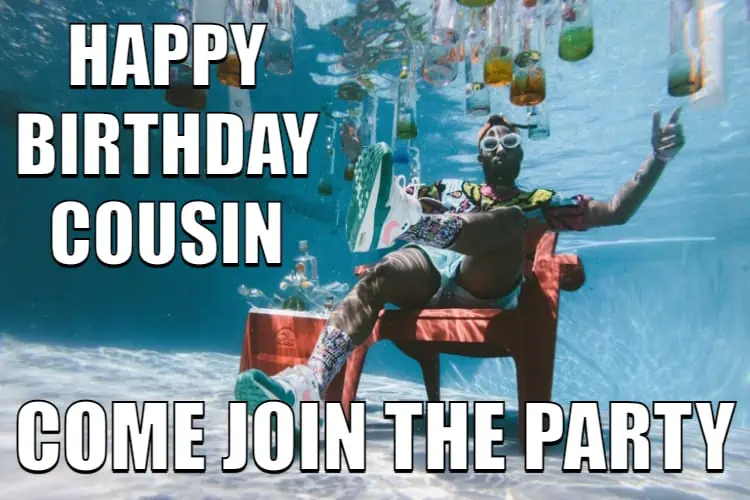 Happy birthday cousin meme - come join the party