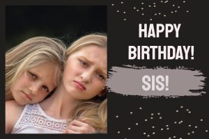 black and gold background but the color can be changed. It reads "Happy birthday sis"